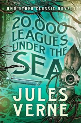 20,000 Leagues Under the Sea and Other Classic Novels book