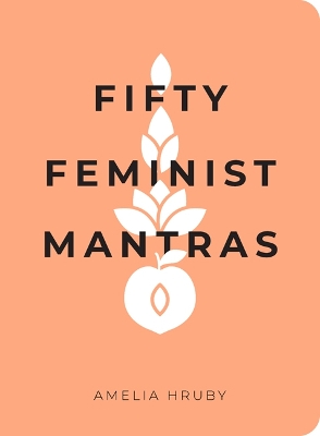 Fifty Feminist Mantras: A Yearlong Practice for Cultivating Feminist Consciousness book