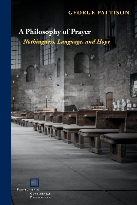A Philosophy of Prayer: Nothingness, Language, and Hope book
