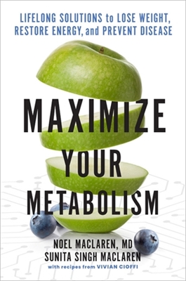 Maximize Your Metabolism: Lifelong Solutions to Lose Weight, Restore Energy, and Prevent Disease book