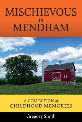 Mischievous in Mendham: A Collection of Childhood Memories book