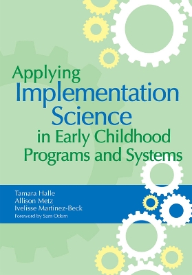 Applying Implementation Science in Early Childhood Programs and Systems by Tamara Halle