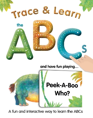 Trace & Learn the ABCs: and Have Fun Playing Peek-A-Boo Who? book