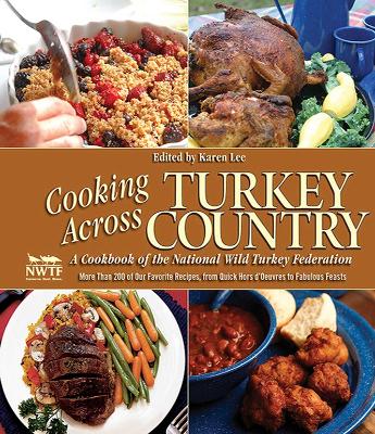 Cooking Across Turkey Country: More Than 200 of Our Favorite Recipes, from Quick Hors d'Oeuvres to Fabulous Feasts book