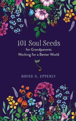 101 Soul Seeds for Grandparents Working for a Better World book