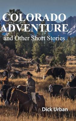 Colorado Adventure: and Other Short Stories, GIFT EDITION by Dick Urban