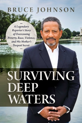 Surviving Deep Waters: A Legendary Reporter's Story of Overcoming Poverty, Race, Violence, and His Mother's Deepest Secret book
