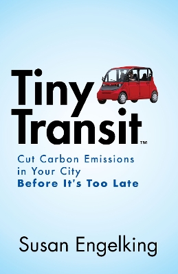 Tiny Transit: Cut Carbon Emissions in Your City Before It’s Too Late book