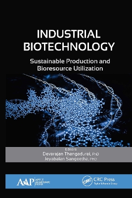 Industrial Biotechnology: Sustainable Production and Bioresource Utilization by Devarajan Thangadurai