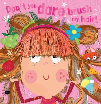 Don't You Dare Brush My Hair! by Rosie Greening