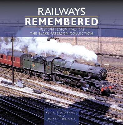 Railways Remembered: The Western Region 1962-1972: The Blake Paterson Collection book