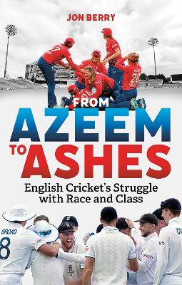 From Azeem to Ashes: English Cricket's Struggle with Race and Class book