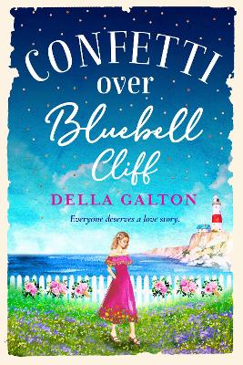 Confetti Over Bluebell Cliff: The perfect feel-good read from Della Galton by Della Galton