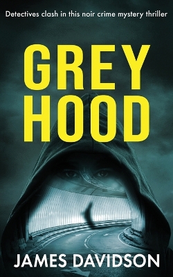 Grey Hood: Detectives clash in this noir crime mystery thriller book