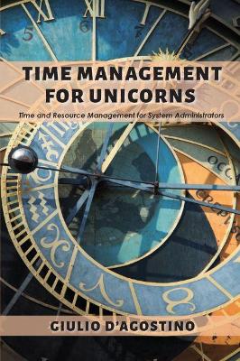 Time Management for Unicorns: Time and Resource Management For System Administrators book