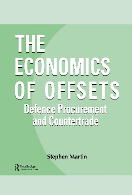 The The Economics of Offsets: Defence Procurement and Coutertrade by Stephen Martin