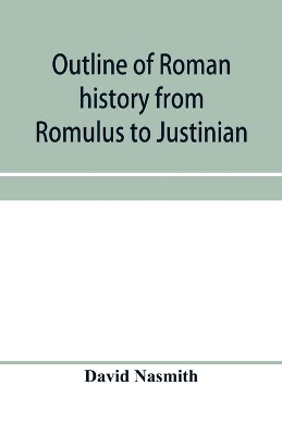 Outline of Roman history from Romulus to Justinian: (including translations of the Twelve tables, the Institutes of Gaius, and the Institutes of Justinian): with special reference to the growth, development and decay of Roman jurisprudence book