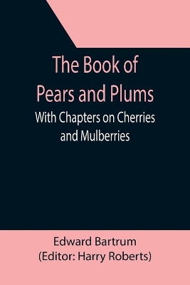 The Book of Pears and Plums; With Chapters on Cherries and Mulberries book