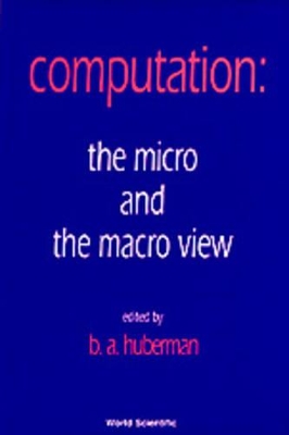 Computation: The Micro And The Macro View by Bernard Huberman