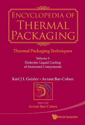 Encyclopedia Of Thermal Packaging, Set 1: Thermal Packaging Techniques - Volume 3: Dielectric Liquid Cooling Of Immersed Components book