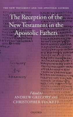 The Reception of the New Testament in the Apostolic Fathers by Andrew Gregory