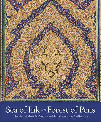 Sea of Ink--Forest of Pens: The Art of the Qur'an in the Hossein Afshar Collection book