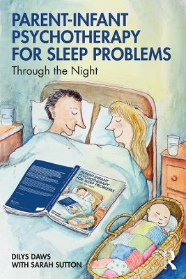 Parent-Infant Psychotherapy for Sleep Problems: Through the Night by Dilys Daws