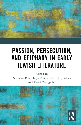 Passion, Persecution, and Epiphany in Early Jewish Literature book