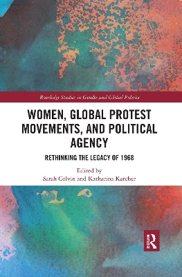 Women, Global Protest Movements, and Political Agency: Rethinking the Legacy of 1968 by Sarah Colvin