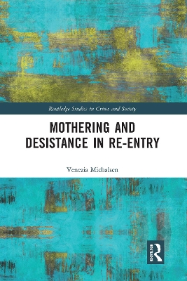 Mothering and Desistance in Re-Entry by Venezia Michalsen
