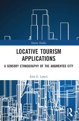 Locative Tourism Applications: A Sensory Ethnography of the Augmented City book