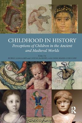 Childhood in History: Perceptions of Children in the Ancient and Medieval Worlds book