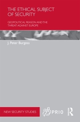 The Ethical Subject of Security by J. Peter Burgess