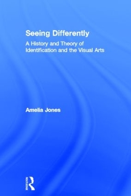 Seeing Differently by Amelia Jones