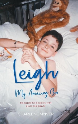 Leigh, My Amazing Son: He carried his disability with grace and dignity book