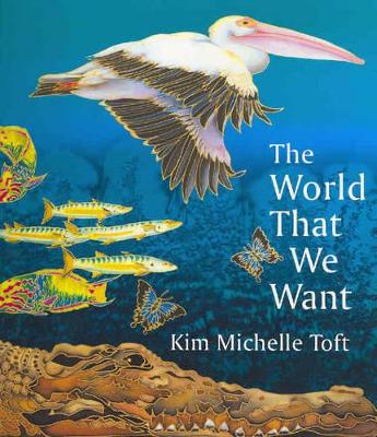 The World That We Want by Kim Michelle Toft