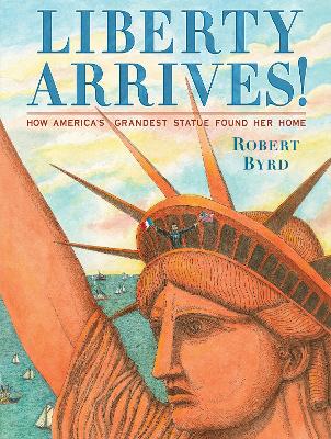 Liberty Arrives!: How America's Grandest Statue Found Her Home book