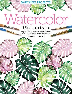 Watercolor the Easy Way: Step-by-Step Tutorials for 50 Beautiful Motifs Including Plants, Flowers, Animals & More book