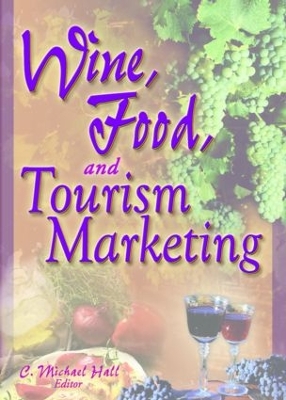 Wine, Food and Tourism Marketing by C Michael Hall