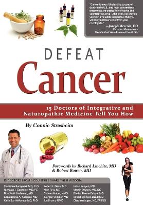 Defeat Cancer: 15 Doctors of Integrative & Naturopathic Medicine Tell You How book