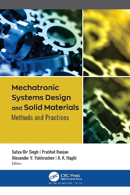 Mechatronic Systems Design and Solid Materials: Methods and Practices by Satya Bir Singh