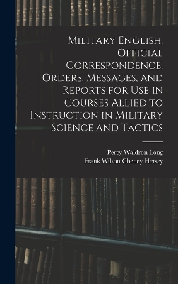 Military English, Official Correspondence, Orders, Messages, and Reports for use in Courses Allied to Instruction in Military Science and Tactics book
