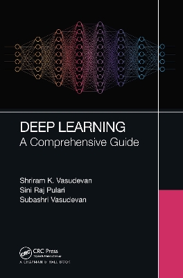 Deep Learning: A Comprehensive Guide by Shriram K Vasudevan