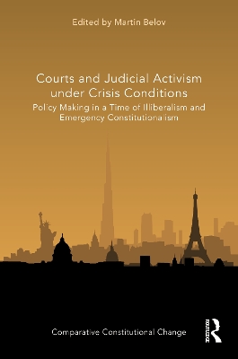 Courts and Judicial Activism under Crisis Conditions: Policy Making in a Time of Illiberalism and Emergency Constitutionalism book