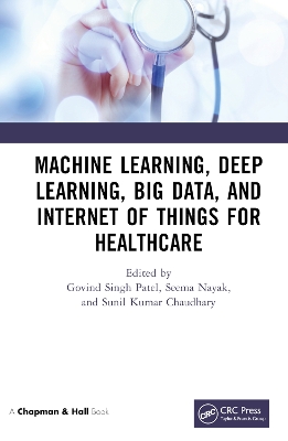 Machine Learning, Deep Learning, Big Data, and Internet of Things for Healthcare by Govind Singh Patel