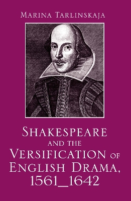 Shakespeare and the Versification of English Drama, 1561-1642 by Marina Tarlinskaja