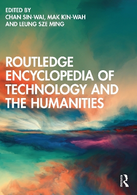 Routledge Encyclopedia of Technology and the Humanities by Chan Sin-wai