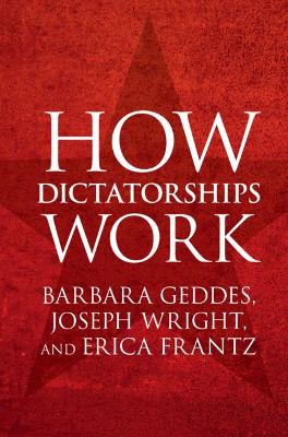 How Dictatorships Work: Power, Personalization, and Collapse by Barbara Geddes