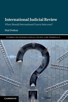 International Judicial Review: When Should International Courts Intervene? book