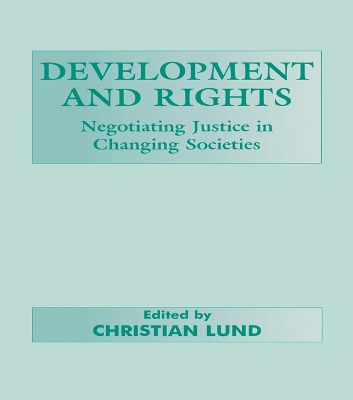 Development and Rights: Negotiating Justice in Changing Societies by Christian Lund